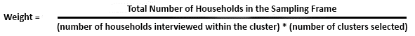 Text that states the weight formula. Weight equals the total number of households in the sampling frame / (number of households interviewed within the cluster) * (number of clusters selected)